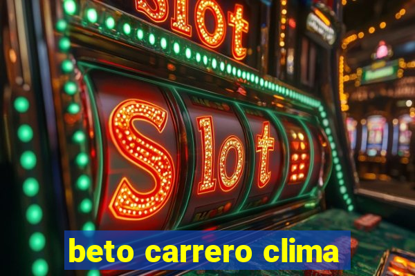 beto carrero clima